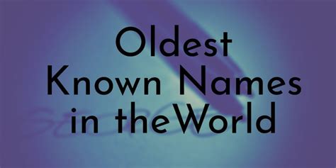 oldest historical figure|oldest known name in history.